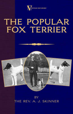 The Popular Fox Terrier (Vintage Dog Books Breed Classic - Smooth Haired + Wire Fox Terrier) - A. J. Skinner
