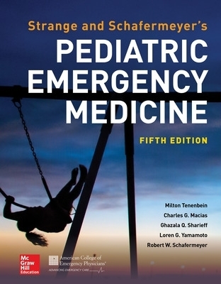 Strange and Schafermeyer's Pediatric Emergency Medicine, Fifth Edition - Robert Schafermeyer, Milton Tenenbein, Charles Macias, Ghazala Sharieff, Loren Yamamoto