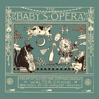 The Baby's Opera - A Book of Old Rhymes with New Dresses - Illustrated by Walter Crane