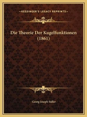 Die Theorie Der Kugelfunktionen (1861) - Georg Joseph Sidler