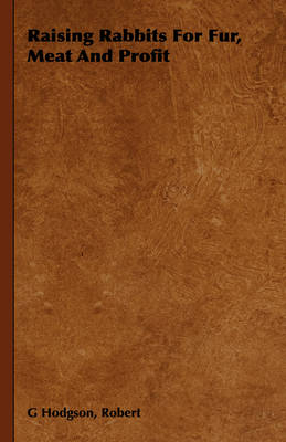 Raising Rabbits for Fur, Meat and Profit