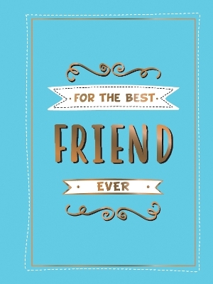 For the Best Friend Ever - Summersdale Publishers