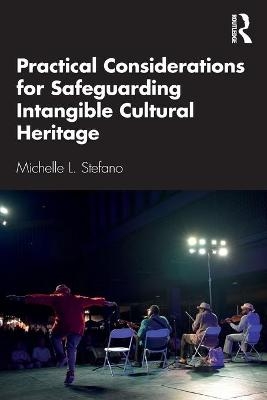 Practical Considerations for Safeguarding Intangible Cultural Heritage - Michelle L. Stefano