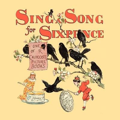 Sing a Song for Sixpence - Illustrated by Randolph Caldecott
