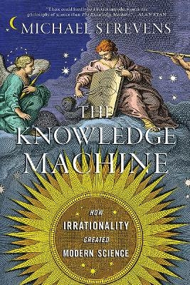 The Knowledge Machine - Michael Strevens
