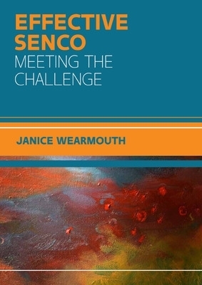 The Effective SENCO: Meeting the Challenge - Janice Wearmouth