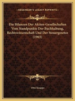 Die Bilanzen Der Aktien-Gesellschaften Vom Standpunkte Der Buchhaltung, Rechtswissenschaft Und Der Steuergesetze (1903)
