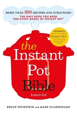 The Instant Pot Bible - Bruce Weinstein, Mark Scarbrough