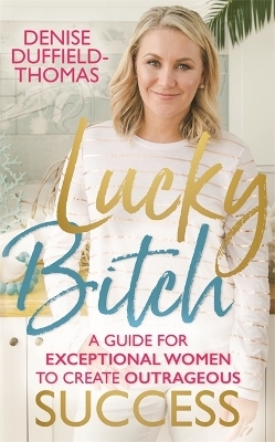 Lucky Bitch - Denise Duffield-Thomas