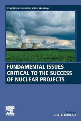 Fundamental Issues Critical to the Success of Nuclear Projects - 