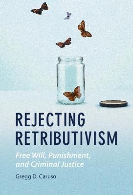 Rejecting Retributivism