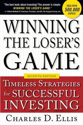 Winning the Loser's Game, Seventh Edition: Timeless Strategies for Successful Investing - Charles Ellis