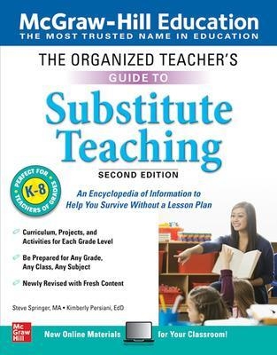 The Organized Teacher's Guide to Substitute Teaching, Grades K-8, Second Edition - Steve Springer, Kimberly Persiani