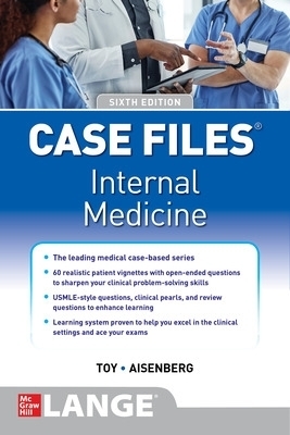 Case Files Internal Medicine, Sixth Edition - Eugene Toy, John Patlan, Gabriel Aisenberg, Mark Warner