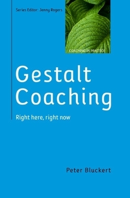 Gestalt Coaching: Right Here, Right Now - Peter Bluckert