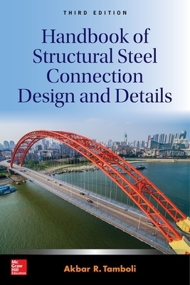 Handbook of Structural Steel Connection Design and Details, Third Edition - Akbar Tamboli