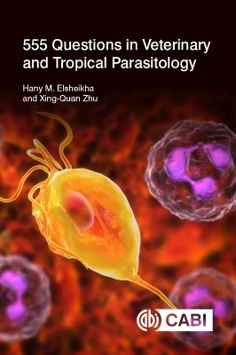 555 Questions in Veterinary and Tropical Parasitology - Hany Elsheikha, Professor Xing-Quan Zhu