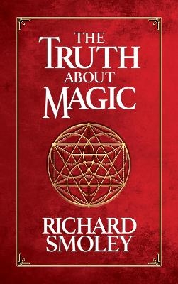 The Truth About Magic - Richard Smoley