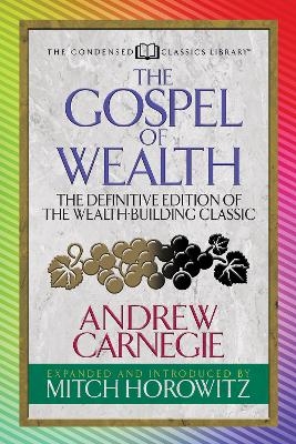 The Gospel of Wealth (Condensed Classics) - Andrew Carnegie, Mitch Horowitz