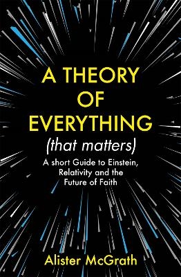 A Theory of Everything (That Matters) - Dr Alister E McGrath