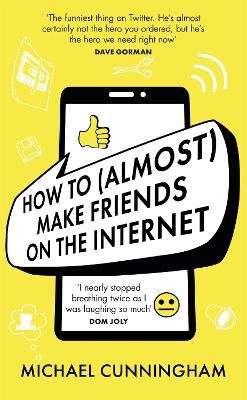 How to (Almost) Make Friends on the Internet - Michael Cunningham