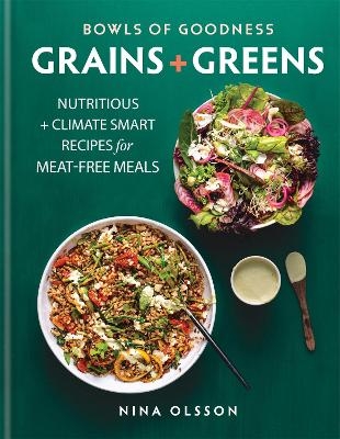 Bowls of Goodness: Grains + Greens - Nina Olsson