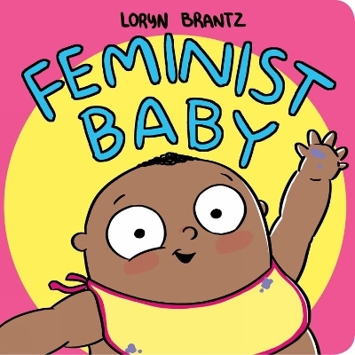 Feminist Baby! He's A Feminist Too! - Loryn Brantz