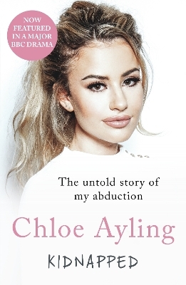 Kidnapped - The Untold Story of My Abduction - CHLOE AYLING