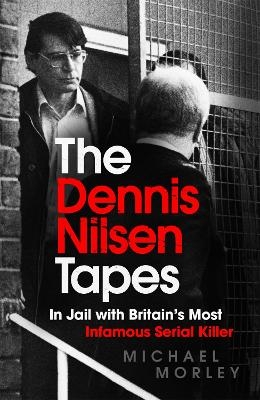 The Dennis Nilsen Tapes - Michael Morley