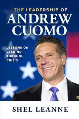 The Leadership of Andrew Cuomo: Lessons on Leading Through Crisis - Shel Leanne