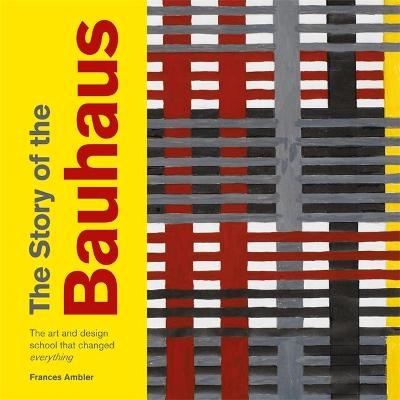 The Story of the Bauhaus - Frances Ambler