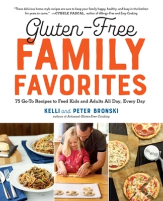 Gluten-Free Family Favorites - Kelli Bronski, Peter Bronski
