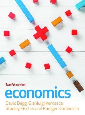Economics, 12e - David Begg, Gianluigi Vernasca, Rudiger Dornbusch, Stanley Fischer