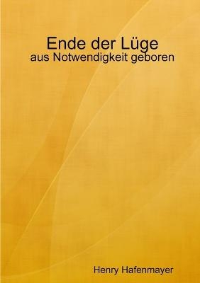 Ende der LYge - aus Notwendigkeit geboren - Henry Hafenmayer
