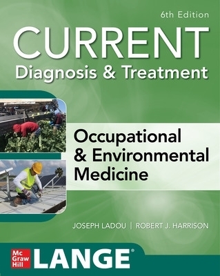 CURRENT Diagnosis & Treatment Occupational & Environmental Medicine - Joseph Ladou, Robert Harrison