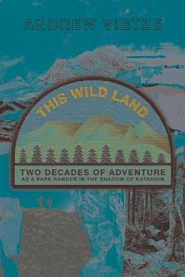 This Wild Land - Andrew Vietze
