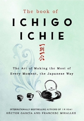 The Book of Ichigo Ichie - Francesc Miralles, H&eacute;ctor Garc&iacute;a