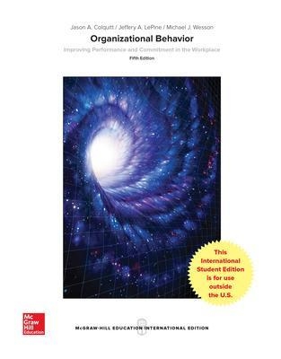Organizational Behavior: Improving Performance and Commitment in the Workplace - Jason Colquitt, Jeffery Lepine, Michael Wesson