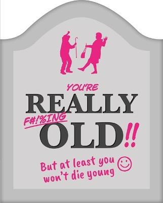 You're Really F#!%ing Old!! -  Igloo Books Ltd