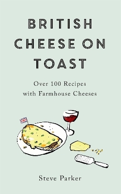 British Cheese on Toast - Steve Parker