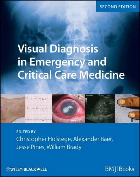 Visual Diagnosis in Emergency and Critical Care Medicine - Christopher P. Holstege, Alexander B. Baer, Jesse M. Pines, William J. Brady