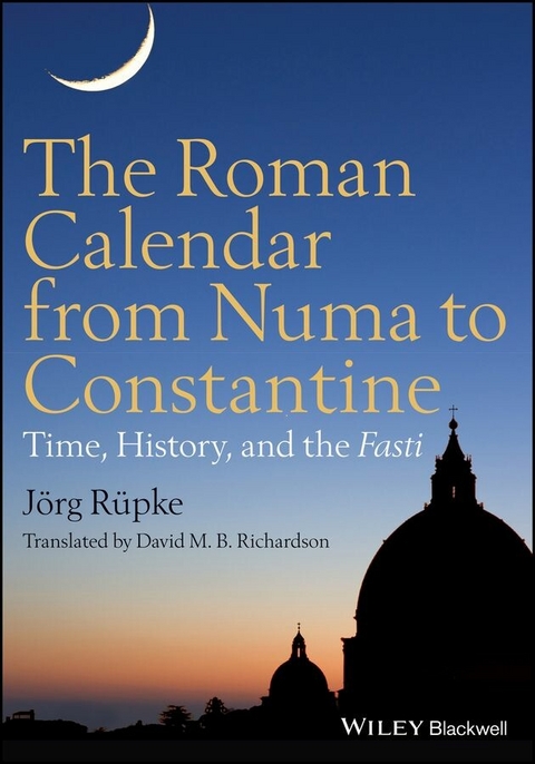 The Roman Calendar from Numa to Constantine - J&ouml;rg R&uuml;pke