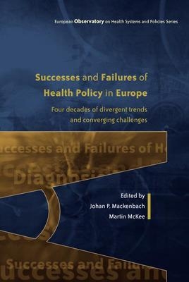 Successes and Failures of Health Policy in Europe - Johan Mackenbach, Martin McKee