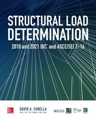 Structural Load Determination: 2018 and 2021 IBC and ASCE/SEI 7-16 - David A. Fanella