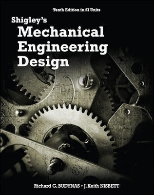 Shigley's Mechanical Engineering Design in SI Units, 10th Edition in SI Units
