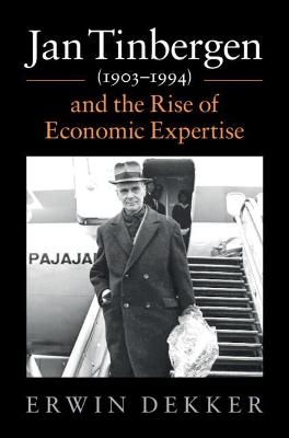 Jan Tinbergen (1903&ndash;1994) and the Rise of Economic Expertise - Erwin Dekker