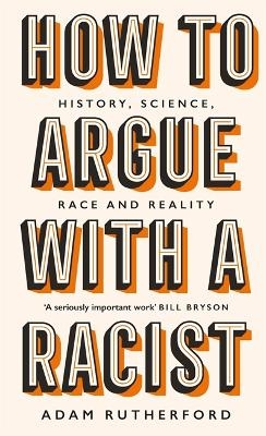 How to Argue With a Racist - Adam Rutherford