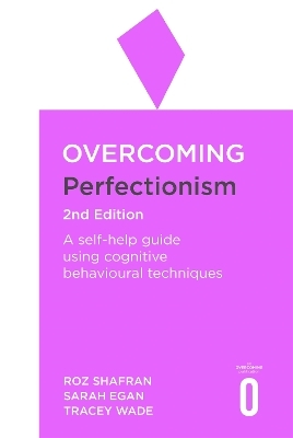 Overcoming Perfectionism 2nd Edition - Roz Shafran, Sarah Egan, Tracey Wade