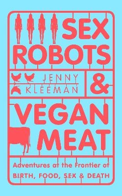 Sex Robots & Vegan Meat - Jenny Kleeman