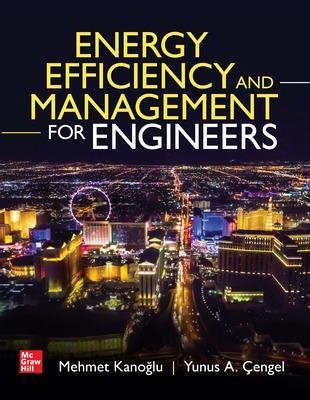 Energy Efficiency and Management for Engineers - Mehmet Kanoglu, Yunus Cengel
